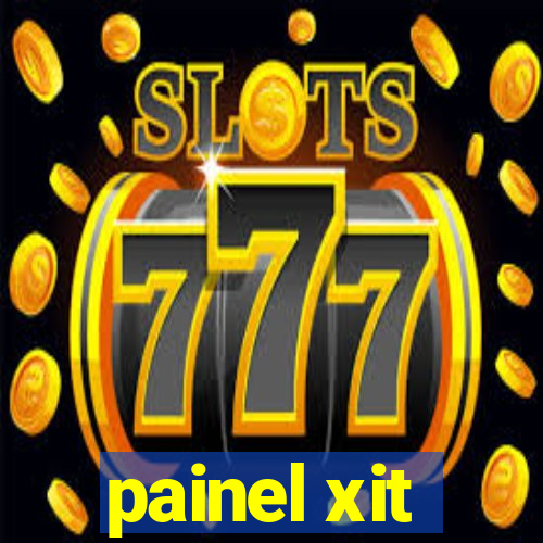 painel xit